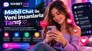 Mobil Chat ile Yeni İnsanlarla Tanış