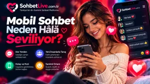 Mobil Sohbet Neden Hâlâ Seviliyor?